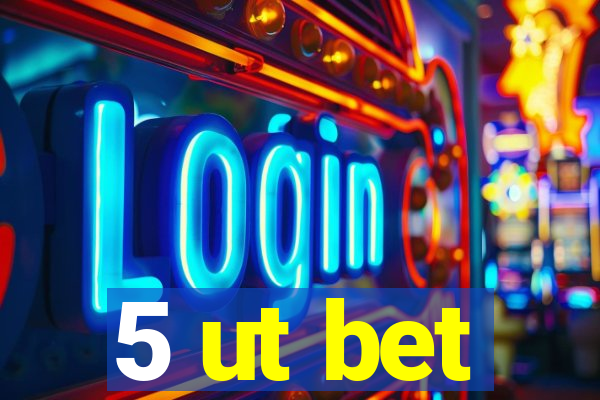 5 ut bet